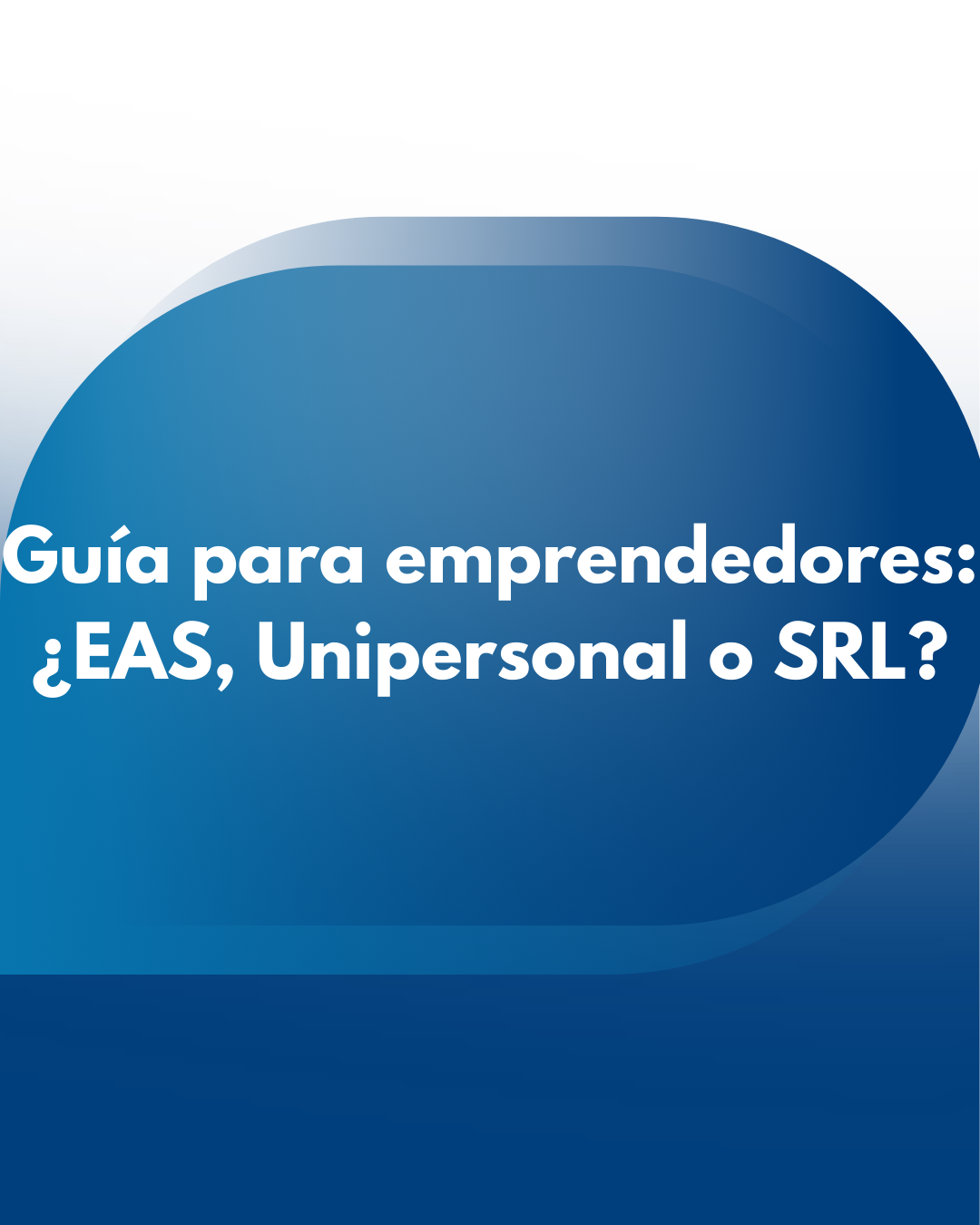 Guía: EAS vs Unipersonal vs SRL